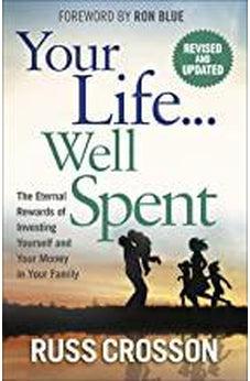 Your Life...Well Spent: The Eternal Rewards of Investing Yourself and Your Money in Your Family 9780736982108