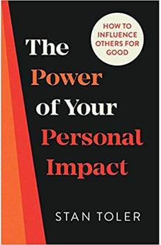 The Power of Your Personal Impact: How to Influence Others for Good