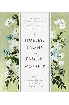 Timeless Hymns for Family Worship: Bringing Gospel-Centered Moments into Your Home