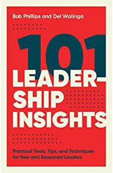 101 Leadership Insights: Practical Tools, Tips, and Techniques for New and Seasoned Leaders 9780736983563