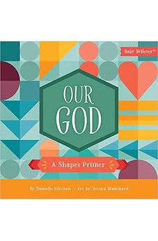 Our God: A Shapes Primer (Baby Believer)