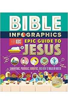 Bible Infographics for Kids Epic Guide to Jesus: Samaritans, Prodigals, Burritos, and How to Walk on Water