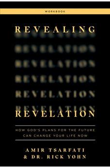 Revealing Revelation Workbook: How God's Plans for the Future Can Change Your Life Now