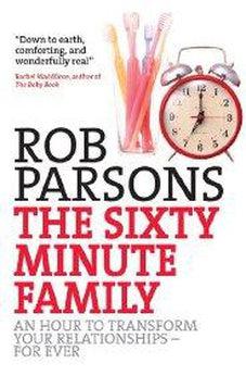 The Sixty Minute Family: An Hour to Transform Your Relationships for Ever
