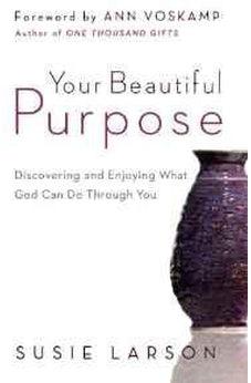Your Beautiful Purpose: Discovering and Enjoying What God Can Do Through You