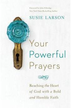 Your Powerful Prayers: Reaching the Heart of God with a Bold and Humble Faith 9780764213328