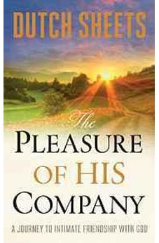The Pleasure of His Company: A Journey to Intimate Friendship With God PB