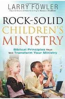 Rock-Solid Children's Ministry: Biblical Principles that Will Transform Your Ministry