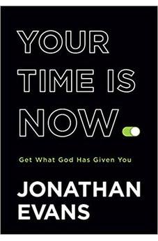Your Time Is Now: Get What God Has Given You