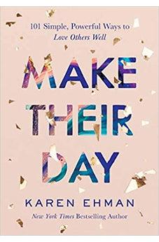Make Their Day: 101 Simple, Powerful Ways to Love Others Well