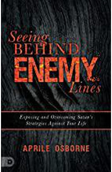 Seeing Behind Enemy Lines: Exposing and Overcoming Satan?s Strategies Against Your Life