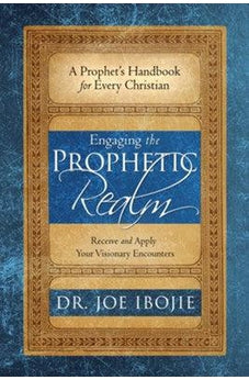 Engaging the Prophetic Realm: Receive and Apply Your Visionary Encounters