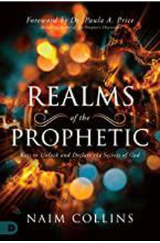 Realms of the Prophetic: Keys to Unlock and Declare the Secrets of God