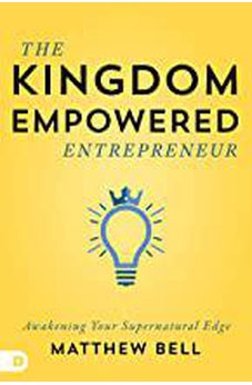 The Kingdom-Empowered Entrepreneur: Awakening Your Supernatural Edge