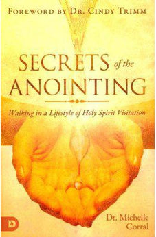 Secrets of the Anointing: Walking in a Lifestyle of Holy Spirit Visitation