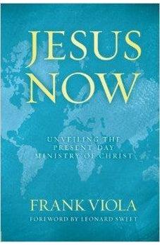 Jesus Now: Unveiling the Present-Day Ministry of Christ 9780781405911