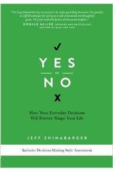 Yes or No: How Your Everyday Decisions Will Forever Shape Your Life 9780781408219