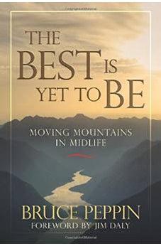 The Best Is Yet to Be: Moving Mountains in Midlife 9780781411042