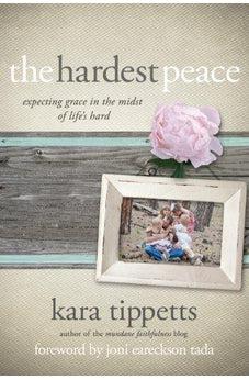 The Hardest Peace: Expecting Grace in the Midst of Life's Hard 9780781412155