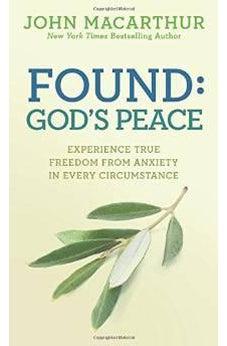 Found: God's Peace: Experience True Freedom from Anxiety in Every Circumstance 9780781412766