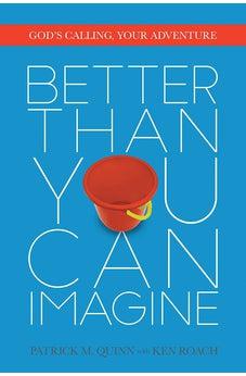 Better Than You Can Imagine: God's Calling, Your Adventure 9780781412988