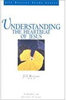 Understanding the Heartbeat of Jesus (Jill Briscoe Study Series)