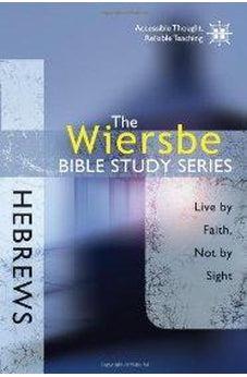 The Wiersbe Bible Study Series: Hebrews: Live by Faith, Not by Sight 9780781445665