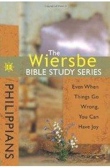 The Wiersbe Bible Study Series: Philippians: Even When Things Go Wrong, You Can Have Joy 9780781445702
