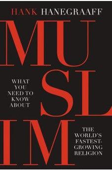 MUSLIM: What You Need to Know About the Worlds Fastest Growing Religion