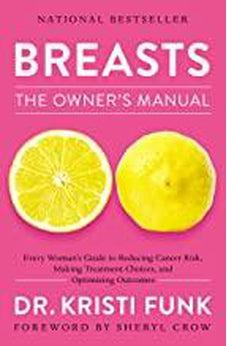 Breasts: The Owner's Manual: Every Woman's Guide to Reducing Cancer Risk, Making Treatment Choices, and Optimizing Outcomes 9780785219774