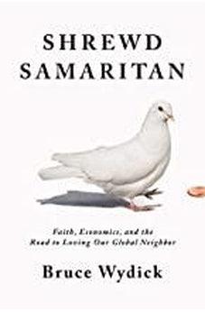 Shrewd Samaritan: Faith, Economics, and the Road to Loving Our Global Neighbor 9780785221524