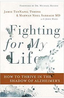 Fighting for My Life: How to Thrive in the Shadow of Alzheimer’s