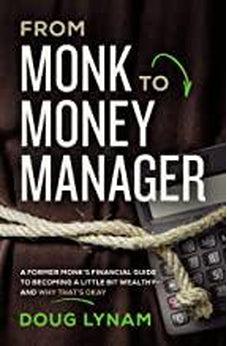 From Monk to Money Manager: A Former Monk's Financial Guide to Becoming a Little Bit Wealthy---and Why That's Okay 9780785223870