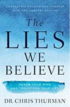 The Lies We Believe: Renew Your Mind and Transform Your Life