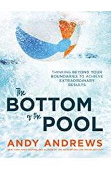 The Bottom of the Pool: Thinking Beyond Your Boundaries to Achieve Extraordinary Results 9780785226536
