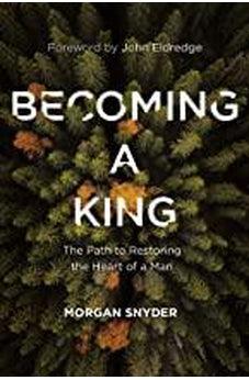 Becoming a King: The Path to Restoring the Heart of a Man 9780785231851