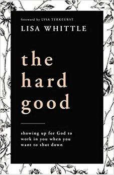 The Hard Good: Showing Up for God to Work in You When You Want to Shut Down
