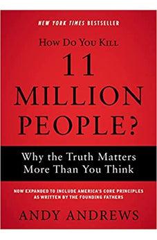 How Do You Kill 11 Million People?: Why the Truth Matters More Than You Think