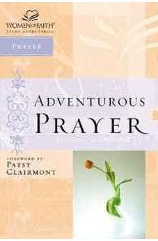 Adventurous Prayer (Women of Faith Study Guide Series) 9780785249849