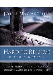 Hard to Believe Workbook: The High Cost and Infinite Value of Following Jesus