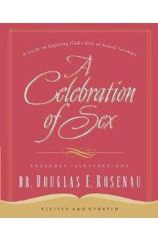 A Celebration of Sex: A Guide to Enjoying God's Gift of Sexual Intimacy 9780785264675