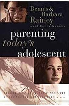 Parenting Today's Adolescent Helping Your Child Avoid The Traps Of The Preteen And Teen Years