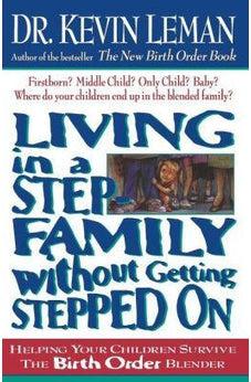 Living In A Step-family Without Getting Stepped On Helping Your Children Survive The Birth Order Blender 9780785266013