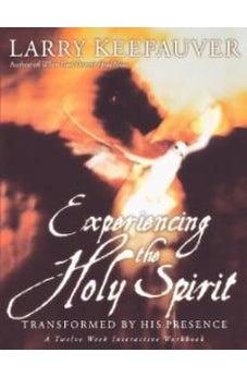 Experiencing The Holy Spirit: Transformed by His Presence - A Twelve-Week Interactive Workbook 9780785269762