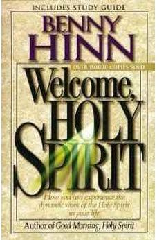 Welcome, Holy Spirit: How You Can Experience The Dynamic Work Of The Holy Spirit In Your Life.
