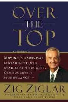 Over the Top: Moving from Survival to Stability, from Stability to Success, from Success to Significance 9780785288770