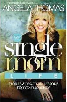 My Single Mom Life: Stories and Practical Lessons for Your Journey 9780785289555
