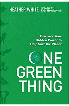 One Green Thing: Discover Your Hidden Power to Help Save the Planet