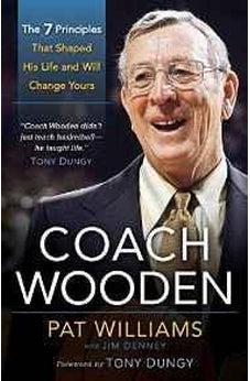 Coach Wooden: The 7 Principles That Shaped His Life and Will Change Yours 9780800721275