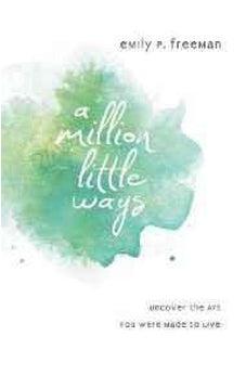 Million Little Ways, A: Uncover the Art You Were Made to Live 9780800722449